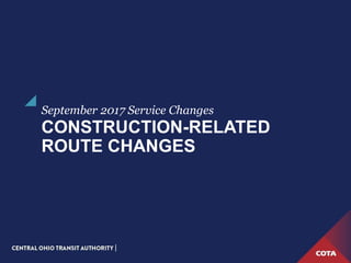 CONSTRUCTION-RELATED
ROUTE CHANGES
September 2017 Service Changes
 