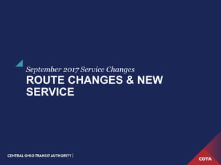 ROUTE CHANGES & NEW
SERVICE
September 2017 Service Changes
 