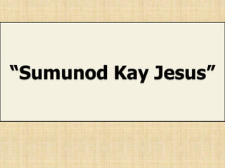“Sumunod Kay Jesus”
 