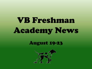 VB Freshman
Academy News
August 19-23
 