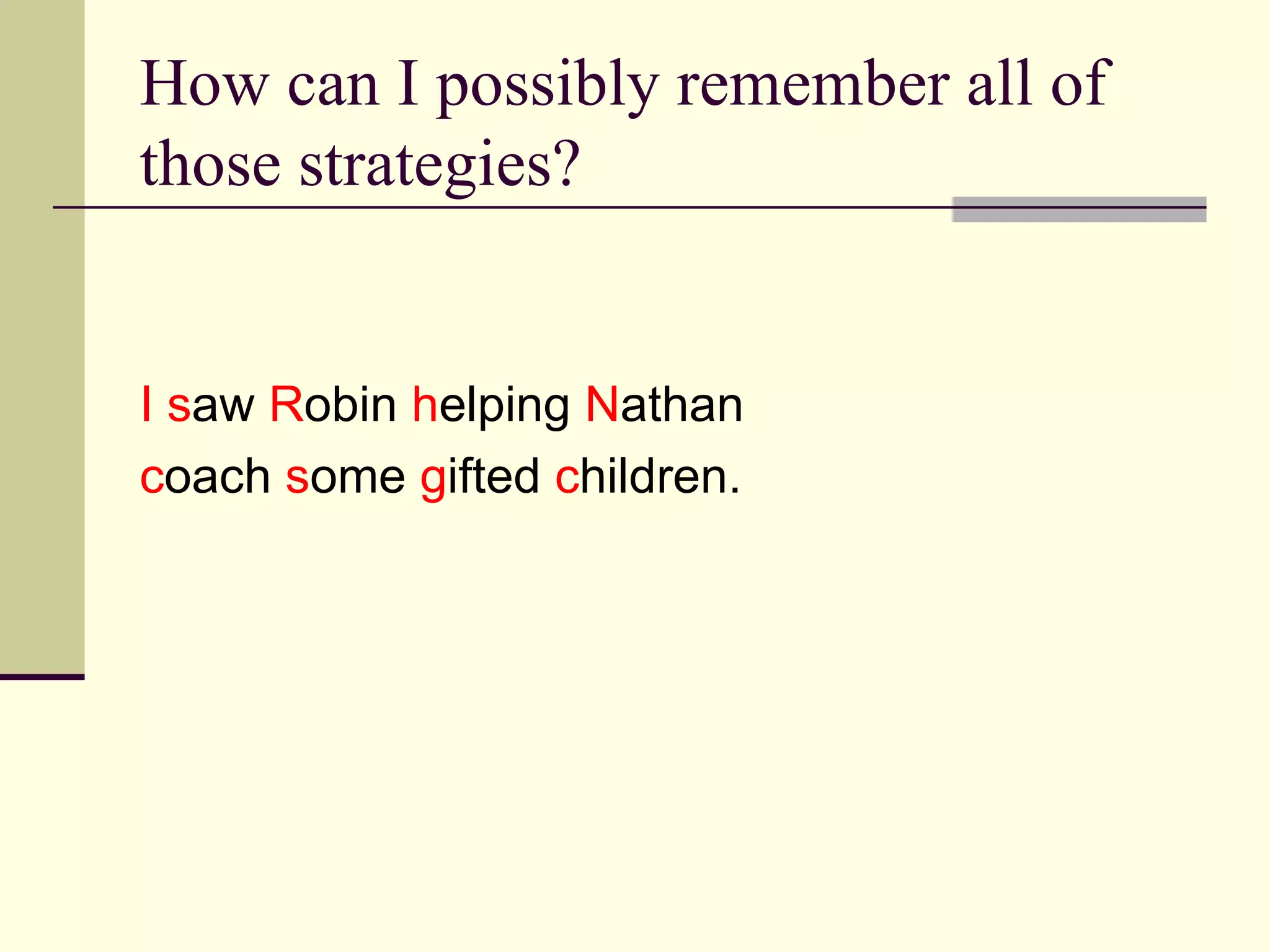 How can I possibly remember all of
those strategies?


I saw Robin helping Nathan
coach some gifted children.
 