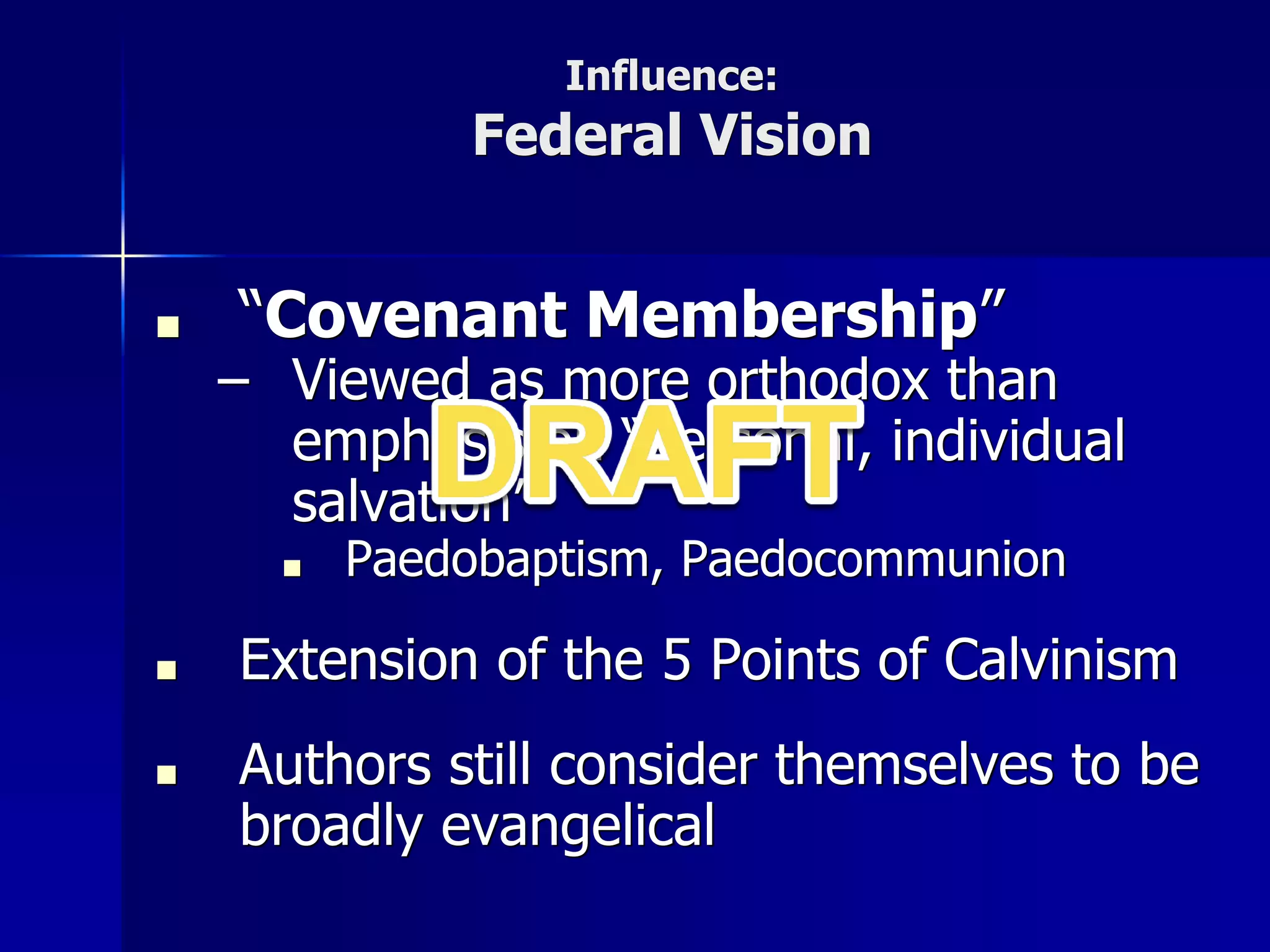 Influence:
Federal Vision
■ “Covenant Membership”
– Viewed as more orthodox than
emphasis on “personal, individual
salvation”
■ Paedobaptism, Paedocommunion
■ Extension of the 5 Points of Calvinism
■ Authors still consider themselves to be
broadly evangelical
 