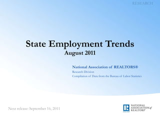 State Employment Trends August 2011 National Association of REALTORS® Research Division Compilation of Data from the Bureau of Labor Statistics 