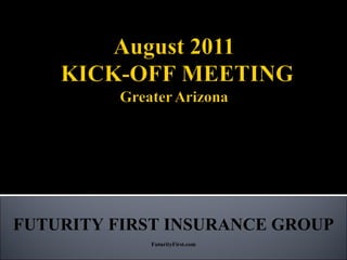 FUTURITY FIRST INSURANCE GROUP FuturityFirst.com “ Every Moment Is An Opportunity To Turn It All Around In 2011” 