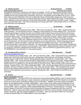 9C. REMINGTON PARK                                                          EUGENE SPENCER        772-4010
eugene.spencer@us.army.mil                                                             www.drum.army.mil/mwr
Recreational Vehicle (RV) Campground and Cabins are available. The RV campground has campers in place
available to rent as well as open spaces for visitors to bring their own campers. Adirondack style cabins are also
available and are fully equipped with a kitchenette, sitting room, and sleeping accommodations for up to six. While
there check out scenic Remington Park with its wilderness hiking and biking trails, playgrounds, beach and picnic
areas. Dog Park Kennel Play Area is located at Remington Park just before Hillside Lake Lodge. The large fenced in
area is designed to give pets a place to run with adult owner/handler. Open daily from sunrise to sunset. Beach
area is open Monday-Friday, 1100-1900 and Saturday and Sunday 0900-1900. Call Remington Park at 772-4765 for
more information and reservations.

   9D. MCEWEN LIBRARY                                                              ALLEN GOUDIE        772-9099
allen.r.goudie@us.army.mil
NEW hours of operation are Monday-Friday, 0900 – 1800; Friday and Saturday, 1030 – 1800. Closed Sundays and
Federal holidays. Join the McEwen Library for ―Reading is Sooooo Delicious― Summer Reading Club. This summer
long self-paced program is designed to work around family vacations block leave and the rest of your family’s busy
summer schedule. This year to go with the theme we’ll be doing a cookbook. Each participant will get to contribute
one favorite family recipe. The Summer Reading Program will run through 18 August. Open to kids from preschool to
12th grade. Call the Library at 772-9099 for more information. Children’s Story Time for Preschoolers is offered
Tuesdays and Fridays, 1000-1045. Materials checked out from another local public library, or another Army library,
can be returned here. We will ship them back to the library you borrowed them from. Spanish language books are
now available for children and adults. Large print books are now available at the Library. The Library offers fax
services, photocopiers, and printing for the public. Fax is $1 per page (International fax is $2 per page). Photocopies
are 10 cents per page and printing is 5 cents per page. CASH ONLY. Boxed paperback books are available for units
on maneuvers, exercises or deployments exceeding 10 days. Call 772-47235 for an appointment to pick-up. Call
772-9099/6005 for more information on many great programs.

   9E. AUTOMOTIVE SKILLS CENTER                                                 MIKE GRAVELINE        772-5785
bigmike.graveline@us.army.mil
Hours of operation are Tuesday-Friday, 1100 - 1900, and Saturdays, 0800 – 1600. Equipment/Services available are
regular bays, vehicle lifts, paint booths, body bays, welding bays, wheel balancing, tire changing, and towing.
Propane Service is offered with all tanks meeting applicable safety requirements, Tuesday-Friday, 1100 – 1800,
Saturday, 0800 – 1500. Center reserves the right to refuse filling any tank that does not comply. Safety Orientation
Classes are free and is required to use the Automotive Skills Center and is offered Tuesday-Friday, 1200 -1730.
Wrecker Service is available for on and off-post towing to and from housing. Off-post towing costs are determined by
distance, Tuesday-Friday, 1100- 1800, and Saturday, 0800 – 1500. On post jump starts and lock services are also
available. Services are offered Tuesday-Friday, 1100- 1800, and Saturday, 0800 – 1500. Spring/Summer hours for
the Car Wash located on Memorial Drive and First Street is 24 hours daily. Resale Lot is open through November.
Proof of current registration and insurance is required. Monthly fee is $10. Call 772-5785 or 783-5784 for more
information.

   9F. SPORTS                                                             BRANDON DOHERTY        772-6661
Brandon.doherty@us.army.mil
NEW LOCATION !!. The Sports Office has moved and is now located at Bldg. M430A, corner of Lewis Avenue
and MWR Drive on South (old) post, Hours of operation are Monday-Friday, 0800-1630. Rosters for all sporting
events are to be turned in to the Sports Office by the cut-off dates. Softball Tournament will be conducted 4
August on the Magrath Sports Complex softball fields. Open to active duty military assigned/attached to Fort
Drum. Rosters due NLT 1 August. Flag Football Tournament will be conducted 18 August on the Monti multi-
purpose fields. Open to active duty military assigned/attached to Fort Drum. Rosters due NLT 15 August. Two-
person Captain & Crew Golf Tournament will be conducted 25 August at Willowbrook Golf Club, Route 37,
Watertown. Open to active duty military assigned/attached to Fort Drum, Family members 19 years and older,
retirees, reservists, and DoD civilians employed on Fort Drum. Sign-up at the Sports Office NLT 24 August.
Contact the Sports Office at 772-6661/6663 for more information.



                                                           6
 