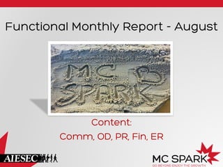 Functional Monthly Report - August
Content:
Comm, OD, PR, Fin, ER
 