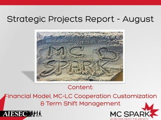 Strategic Projects Report - August
Content:
Financial Model, MC-LC Cooperation Customization
& Term Shift Management
 