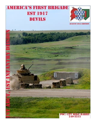 america’s first brigade
est 1917
devils
AUGUST 2013 EDITION
1stABCT,1stInfantrydiision
POC: CPT Mike BARry
240-3515
 
