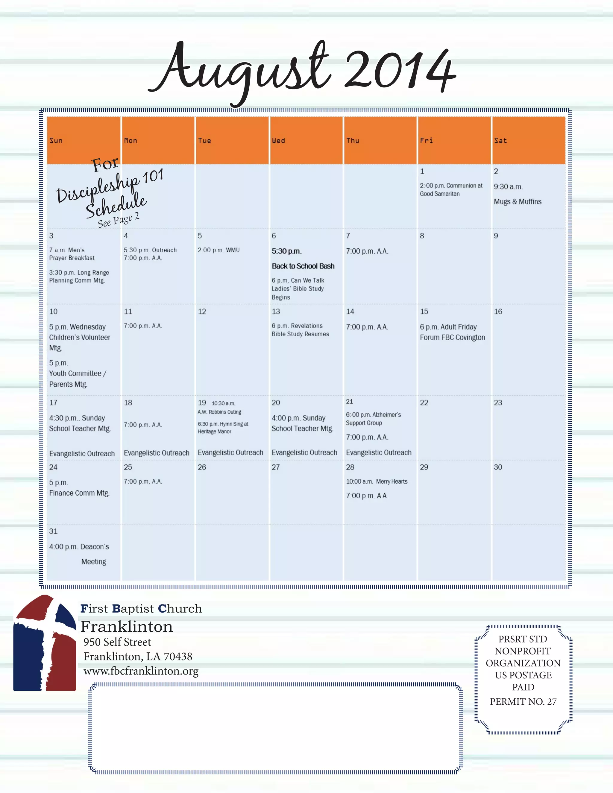 PRSRT STD
NONPROFIT
ORGANIZATION
US POSTAGE
PAID
PERMIT NO. 27
950 Self Street
Franklinton, LA 70438
www.fbcfranklinton.org
First Baptist Church
Franklinton
August 2014
For
Discipleship 101
Schedule
See Page 2
 