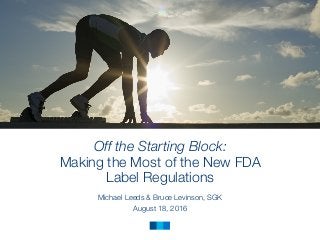 ©2015 Matthews International, Inc. All Rights Reserved
Off the Starting Block:
Making the Most of the New FDA
Label Regulations
Michael Leeds & Bruce Levinson, SGK
August 18, 2016
 