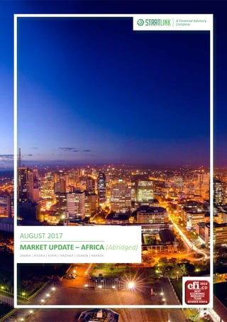AUGUST 2017
MARKET UPDATE – AFRICA (Abridged)
ZAMBIA | NIGERIA | KENYA | TANZANIA | UGANDA | RWANDA
A Financial Advisory
Company
 