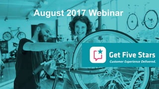 Customer Experience Delivered.
August 2017 Webinar
 