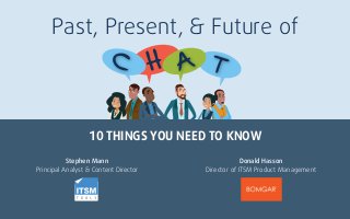 Past, Present, & Future of
10 THINGS YOU NEED TO KNOW
Stephen Mann
Principal Analyst & Content Director
Donald Hasson
Director of ITSM Product Management
 