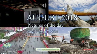 AUGUST 2018
Pictures of the day
Aug.1 – Aug.7, 2018
vinhbinh 2010
AUGUST 2018
Pictures of the day
Aug.1 – Aug.7, 2018
Sources : reuters.com , AP images , nbcnews.com , …
PPS by https://ppsnet.wordpress.com
299
slides
August 27, 2018 Pictures of the day - Aug 1 - Aug 7, 2018 1
 