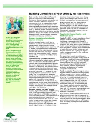 Building Confidence in Your Strategy for Retirement
Each year, the Employee Benefit Research
Institute (EBRI) conducts its Retirement
Confidence Survey to assess both worker and
retiree confidence in financial aspects of
retirement. In 2018, as in years past, retirees
expressed a higher level of confidence than
today's workers (perhaps because "retirement"
is less of an abstract concept to those actually
living it). However, worker confidence seems to
be on the rise, while retiree confidence is on the
decline. A deeper dive into the research reveals
lessons and tips that can help you build your
own retirement planning confidence.
Create a foundation of predictable
sources of income
Workers surveyed expect to rely less on
traditional sources of guaranteed income — a
defined benefit pension plan and Social
Security — than today's retirees. More than 40%
of retirees say that a traditional pension plan
provides them with a major source of income,
and 66% say that Social Security is a primary
source. Yet just one-third of today's workers
expect either a pension or Social Security to
play a big role.
Understand how Social Security works.
Although nearly half of today's workers say they
have considered how their Social Security
claiming age could affect their benefit amount,
the median age at which they plan to claim
benefits is 65. Moreover, less than a quarter of
respondents say they determined their future
claiming age with benefit maximization in mind.
Why does this matter? It's because the vast
majority of today's workers won't be able to
collect their full Social Security retirement
benefit until sometime between age 66 and 67,
depending on their year of birth. Claiming
earlier than that results in a permanently
reduced benefit amount. To help ensure you
make the most of your Social Security benefits,
take the time to understand the ramifications of
different claiming ages and strategies before
making any final decisions.
Consider creating your own "pension"
income. Eight in 10 workers in the EBRI survey
hope to use their defined contribution plan
assets [e.g., 401(k) or 403(b)] to purchase a
product that will provide a guaranteed stream of
income during retirement. Depending on
individual circumstances, this could be a wise
move. To help provide yourself with a steady
stream of income, you might consider
annuitizing a portion of your retirement plan
assets or purchasing an immediate annuity,
a contract that promises to pay you a steady
stream of income for a fixed period of time or
for life in exchange for a lump-sum payment.1
When combined with your Social Security
benefits, the payments received from an
immediate annuity can help ensure that your
everyday "fixed" expenses are covered. Any
additional assets can then be earmarked for
future growth potental and "extras," such as
travel and entertainment.
Pay attention to your health — and
health-care costs
Health. The EBRI survey revealed a correlation
between health and retirement planning
confidence. For example, 60% of today's
workers who are confident in their retirement
prospects also report being in good or excellent
health, while only a little more than a quarter of
those who are not confident report similar levels
of health. Moreover, 46% of retirees who say
they are confident also say they are in good
health, compared with just 14% of those who
are not confident.
The lesson here is pretty straightforward:
Healthy habits may pay off in healthy levels of
confidence. Eat plenty of fruits and vegetables,
exercise, get enough sleep, and take steps to
minimize stress. And don't skip important
preventive checkups and lab tests. Keep in
mind that even the most diligent savings
strategies can be thrown off track by
unexpected medical costs.
Health-care costs. The percentage of retirees
who are at least somewhat confident that they
will have enough money to cover medical
expenses in retirement has dropped from 77%
in 2017 to 70% in 2018. And four out of 10
retirees say that health-care expenses are at
least somewhat higher than they expected.
However, retirees who have estimated their
health-care costs (39% of respondents) are
more likely to say their expenses are about
what they expected them to be. On the other
hand, just 19% of workers have calculated how
much they will need to cover their health
expenses in retirement.
If you have not yet thought about how much of
your retirement income may be consumed by
health-care costs, now may be the time to start
doing so. Having at least a general idea of what
your medical expenses might be will help you
more accurately project your overall retirement
savings goal.
In 2018, 64% of workers
surveyed were either
somewhat or very confident
in their ability to afford
retirement, up from 60% in
2017. Among retirees
surveyed in 2018, 75% were
confident, down from 79% in
2017.
Source: 2018 Retirement
Confidence Survey, EBRI
1 Guarantees are contingent
on the claims-paying ability
and financial strength of the
annuity issuer. Generally,
annuity contracts have fees
and expenses, limitations,
exclusions, holding periods,
termination provisions, and
terms for keeping the
annuity in force. Most
annuities have surrender
charges that are assessed if
the contract owner
surrenders the annuity.
Withdrawals of annuity
earnings are taxed as
ordinary income.
Withdrawals prior to age
59½ may be subject to a
10% federal income tax
penalty.
Page 3 of 4, see disclaimer on final page
 