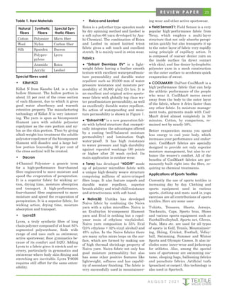 23
R E V I E W P A P E R
Table 1. Raw Materials
Natural
Fibers
Synthetic
Fibers
Special Syn-
thetic Fibers
Cotton Polyester Micro fiber
Wool Nylon Carbon fiber
Silk Spandex Dacron
Polypro-
pylene
Lycra
Aramids Roica
Acrylic Leofeel
Special fibres used
• Killat N23
Killat N from Kanebo Ltd. is a nylon
hollow filament. The hollow portion is
about 33 per cent of the cross section
of each filament, due to which it gives
good water absorbency and warmth
retentive property. The manufacturing
technology of Killat N is very interest-
ing. The yarn is spun as bicomponent
filament yarn with soluble polyester
copolymer as the core portion and ny-
lon as the skin portion. Then by giving
alkali weight loss treatment the soluble
polyester copolymer of the bicomponent
filament will dissolve and a large hol-
low portion (exceeding 30 per cent of
the cross section) will be created.
• Dacron
4-Channel Polyester- a generic term
for a high-performance four-channel
fibre engineered to move moisture and
speed the evaporation of perspiration.
It is a superior fabric for wicking ac-
tion, drying time, moisture absorption
and transport. A high-performance,
four-channel fibre engineered to move
moisture and speed the evaporation of
perspiration. It is a superior fabric, for
wicking action, drying time, moisture
absorption and transport.
• Lycra25
Lycra, a truly synthetic fibre of long
chain polymer composed of at least 85%
segmented polyurethane, finds wide
range of end uses such as swimwear,
active sportswear, floor gymnastics be-
cause of its comfort and fit2O. Adding
Lycra to a fabric gives it stretch and re-
covery, particularly in gymnastics and
swimwear where body skin flexing and
stretching are inevitable. Lycra T-9026
requires still effort for the same exten-
sibility.
• Roica and Leofeel
Roica is a polyether type spandex made
by dry spinning method and Leofeel is
a soft nylon-66 yarn developed by Asa-
hi Chemical. The combination of Roica
and Leofeel in mixed knitted tricot
fabric gives a soft touch and excellent
stretch. It is mainly used in swim wear.
Fabrics
● “Entrant Dermizax EV“ is a light-
weight fabric having a feather smooth
texture with excellent waterproof/mois-
ture permeability and durable water
repellent such as 20,000 mm of water
pressure resistance and moisture per-
meability of 30,000 g/m2 /24 hrs. It is
an excellent and original active sports-
wear fabric with globally top class wa-
ter proof/moisture permeability, as well
as excellently durable water repellent.
Its action of waterproofing and mois-
ture permeability is shown in Figure 7.
● “Entrant HB” is a new generation fab-
ric with hybrid structure that energeti-
cally integrates the advantages offered
by a coating (well-balanced moisture
permeability) and lamination (high
water-proof). It has high resistance
to water pressure and high durability
against repeated washings (80 points
or higher after 20 wash cycles). Its
main application is outdoor wear.
● Toray has developed “H2OFF” made
up of polyester microfibre fabric with
a unique high-density weave structure
comprising millions of micro-crimped
fibre loops. It also feature superb and
durable water repellent, superior
breath ability and wind-chill resistance
and attractiveness with soft hand.
● Naiva30: Unitika has developed
Naiva fabric by combining the Naiva
yarn with a nylon microfibre. Naiva is
an Eval/nylon bi-component filament
yarn and Eval is nothing but a copol-
ymer resin of ethylene vinylalcohol.
Naiva yarn composition is 55% Eval
(23% ethylene + 32% vinyl alcohol) and
45% nylon. In the Naiva fabrics there
are many nylon micro loops on the sur-
face, which are formed by making use
of high thermal shrinkage property of
Naiva yarn. Naiva fabric not only has
good moisture permeability but also
has some other positive features like
lightweight, softness and has capabil-
ity of secondary finishing. The fabric is
very successfully used in mountaineer-
ing wear and other active sportswear.
● Field Sensor21: Field Sensor is a very
popular high-performance fabric from
Toray, which employs a multi-layer
structure that not only absorbs perspi-
ration quickly but also transports it up
to the outer layer of fabric very rapidly
using principle of capillary action. It
is composed of coarser denier yarn on
the inside surface (in direct contact
with skin), and fine denier hydrophobic
polyester yarn in a mesh construction
on the outer surface to accelerate quick
evaporation of sweat.
● COOLMAX®: DuPont CoolMax® is a
high-performance fabric that can help
the athletic performance of the people
who wear it. CoolMax® moves sweat
away from the body to the outer layer
of the fabric, where it dries faster than
any other fabric. In moisture manage-
ment tests, garments made with Cool-
Max® dried almost completely in 30
minutes. Cotton, by comparison, re-
mained wet by nearly 50%.
Better evaporation means you spend
less energy to cool your body, which
increases your performance and endur-
ance. CoolMax® fabrics are specially
designed to provide not only superior
moisture management, but also to en-
hance the wearer’s comfort. All of the
benefits of CoolMax® fabrics are per-
manently built right into the fibre, re-
quiring no chemical treatments.
Applications of Sports Textiles
Currently the use of sports textiles is
increasing day by day. Clothing and
sports equipment used in various
sports, clothing and mats used in yoga
exercises are all contributions of sports
textiles. Here are some uses:
T-shirts, Trousers, Shorts, Jerseys,
Tracksuits, Caps, Sports bras, Shoes
and various sports equipment such as
Football/volleyball, Sports net, Gloves,
Pads, Mats etc. are used for all types
of sports in Golf, Tennis, Mountaineer-
ing, Skiing, Cricket, Football, Volley-
ball, Swimming, Summer and Winter
Sports and Olympic Games. It also in-
cludes some inner-wear and jockstraps
for athletes. Also, among the special
uses of sportswear are swimming cos-
tume, sleeping bags, ballooning fabrics
and parachute fabrics. Artificial turfs
(grassland or carpet), this technology is
also used in Sportech.
A U G U S T 2 0 2 1
 