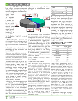 28
print proposed By Williams Reese and
other scholars. An ecological footprint is
a biologically productive regional space
that can continuously provide resourc-
es or absorb
waste areas,
which means
To maintain
the survival of
a person, re-
gion, country,
or the world,
or to accommo-
date the Waste
discharged by
human beings,
with biological
productivity of
the area (23).
1.2 The Carbon Footprint is assessed
in 2 layers
1. Primary footprint – monitors car-
bon emission directly through energy
consumption – burning Fossil fuels for
electricity, heating, and transportation,
etc.
2. footprint- relates to indirect carbon
emissions (Life cycle of products and
Sustainability).
Thus, the most effective way to de-
crease a carbon footprint is to either de-
crease the amount of energy needed for
production or to decrease the depend-
ence on carbon-emitting fuels.
The textile industry is one of the ma-
jor consumers of water and fuel (energy
required for electric power, steam, and
transportation). The per capita con-
sumption of textiles is about 20 kg/
year and Increasing day by day. The
world population has reached 7 bn out
of which almost 18 % is from India.
Thus, the energy requirement and con-
sequently the Carbon footprint of the
Textile industry In India is consider-
ably high and at the same time, the
Textile Industry in India is
Expected to grow from an estimated
size of US$ 70 bn today to US$ 220 bn
by 2020 which would Proportionately
increase the impact on our Carbon
Footprint. Thus, we must take immedi-
ate steps and develop innovative tech-
nologies and sustainable solutions that
can help reduce the environmental im-
pact. The Government is also Demand-
ing industries to comply with stricter
conditions for environmental protec-
tion (15).
Use the estimated Global consumption
and processing of textile substrates is
shown above. In India Also, Polyester
and Cotton constitute more than 80
% of textile processing. The textile in-
dustry, according to the U.S. Energy
Information Administration, is the 5th
largest Contributor to CO2 emissions.
Thus, the textile industry is huge and
is one of the largest sources of green-
house gasses on Earth. In 2008, annual
global textile production was estimated
at 60 bn Kg of fabric. The estimated en-
ergy and water needed to produce such
quantity of fabric is:
• 1,074 bn kWh of electricity or 132 mn
MT of coal and
• About 6-9 tn liters of water
Thus, the thermal energy required per
meter of cloth is 4,500-5,500 Kcal and
the electrical energy required per me-
ter of cloth is 0.45-0.55 kwh The carbon
footprint of the textiles is estimated
based on the “embodied energy’ in the
fabric, comprising all the energy used
at each step of the process needed to
create that fabric. To estimate the em-
bodied energy in any fabric it’s neces-
sary to add all the process steps from
fiber To finished goods. Based on the
fiber used the carbon footprint of vari-
ous fibers varies a lot (16)(17).
Further, based on the study done by the
Stockholm Environment Institute on
behalf of the Bioregional Development
Group, the energy used (and therefore
the CO2 emitted) to create 1 ton of
Spun fiber is much higher for synthet-
ics than for cotton:
Fiber Kg CO2/Ton
of fiber
Polyester 9.52
Cotton-conventional 5.89
Cotton 3.75
For natural fibers, the energy con-
sumption starts at planting and field
operations – mechanized Irrigation,
weed control, pest control and fertiliz-
ers (manure vs. synthetic chemicals),
harvesting, And yields. Synthetic fer-
tilizer use is a major component of
conventional agriculture: making One
ton of nitrogen fertilizer emits nearly
7 tons of CO2 equivalent greenhouse
gases. In the case of Synthetics, the fib-
ers are made from fossil fuels, where a
very high amount of energy is
consumed in extracting the oil from the
ground as well as in the production of
the polymers. (17)(18).
The Embodied Energy used in the pro-
duction of various fibers:
Fiber Energy in MJ/
Kg of fiber
Cotton 55
Wool 63
Viscose 100
Polypropylene 115
Polyester 125
Acrylic 175
Nylon 200
Natural fibers, in addition to having a
smaller carbon footprint, have many
additional benefits: Being able to be
degraded by micro-organisms and com-
posted (improving soil structure); in
this way, the fixed CO2 in the fiber will
be released and the cycle closed. On the
other hand, Synthetic fibers do not de-
compose in landfills, they release heavy
metals and other additives into soil and
groundwater. Recycling requires costly
separation, while incineration produces
Pollutants – in the case of high-density
polyethylene, 3 tons of CO2 emissions
are produced for every 1 ton of mate-
rial burnt. Substituting organic fibers
for conventionally grown fibers consid-
erably helps reduce carbon Footprint
based on (18).
• Elimination of synthetic fertilizers,
pesticides, and genetically modified or-
A U G U S T 2 0 2 1
C A R B O N F O O T P R I N T
 