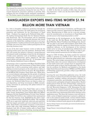 60
The demand for nonwovens has boosted the Italian produc-
tion of nonwovens machinery during the last year. The in-
creased demand for innovative solutions is precisely what
enhances the role of Italian textile machinery manufactur-
ers. The Italian exports of machines used for producing non-
wovens (HS code 844900) reached a value of 59 million euros
in 2020. In the first six months of 2021, then, the growth
was impressive: +142% over the first half of 2020, worth 37
million euros.
A U G U S T 2 0 2 1
BANGLADESH EXPORTS RMG ITEMS WORTH $1.94
BILLION MORE THAN VIETNAM
In a bid to strengthen indigenous production through the
state and attract investors, the nodal agency for investment
promotion and facilitation for the Government of Tamil
Nadu – Guidance has signed up for Techtextil India 2021 –
the leading International Trade Fair for Technical Textiles
and Nonwovens. The TN Government will be promoting
technical textile policies through both physical and virtual
segments of the hybrid fair, enabling investors to set up in-
tegrated facilities. Leading technical textile players from Ta-
mil Nadu and across the nation confirm participation for the
three-day business event.
As one of the first major business events in India for the
technical textile sector since the pandemic, Techtextil India
2021 will reunite the industry to present a strong showcase
of technical textile technologies crucial for the development
of India across industries such as healthcare, agriculture,
construction, infrastructure, sports, apparel etc. The first
hybrid edition will take place from 25 – 27 November 2021
at the Bombay Exhibition Centre in Mumbai.
Announcing a close co-operation with Messe Frankfurt India
for the 2021 edition, the Government of Tamil Nadu further
shared that it will be promoting textile policies and high-
lighting investment prospects at the trade fair in a bid to at-
tract companies and investors to the state. Ms Pooja Kulkar-
ni IAS MD & CEO, Guidance Tamil Nadu said: “While there
are several inherent advantages for the growth of technical
textiles in Tamil Nadu specifically, many raw materials used
in the production of sanitary products, artificial ligaments,
seat belt webbings, airbags are still heavily imported. In this
context, the Techtextil India Forum can help us reduce im-
port dependency and bring investments in R&D, manufac-
turing, innovation by partnering with global technical tex-
tiles companies.
Technical textile players from Tamil Nadu such as Cyber
Textiles India Pvt Ltd, Jayashree Spun Bond, Lenzing Ag
India, Liester Technologies, Loyal Textile Mills Ltd, Milltex
Engineers Pvt Ltd, Superfil Products Pvt Ltd, Uster Technol-
ogies (India) Pvt Ltd have also confirmed their participation
for this key business event. Highlighting the state’s exper-
tise in technical textiles, Ms Kulkarni added: “The strengths
of TN are in agro-tech, build-tech, indu-tech and medi-tech.
With the largest automobile and auto-component cluster in
India, Tamil Nadu’s automobile ecosystem is well poised to
attract high value high technology Mobiltech investment.
Similarly, with 50% of India’s textile mills in Tamil Nadu
and complementary clusters of knitting, weaving and medi-
cal devices manufacturing in Coimbatore, and Tiruppur, the
region provides immense opportunities for Meditech invest-
ments. Manufacturing in India can be a win-win arrange-
ment for manufacturers as investments in Tamil Nadu will
provide access to the burgeoning market as well.”
Commenting on the developments on the Indian edition
of the trade fair, Mr Raj Manek, Executive Director and
Board Member, Messe Frankfurt Asia Holdings Ltd, shared:
“We are glad to join hands with Guidance Tamil Nadu and
strongly believe that the support of a State Partner can have
significant influence on the development of the technical
textile sector in terms of manufacturing collaborations and
localisation in India. With the 2021 edition, we hope to gen-
erate strong upward momentum for the Indian market.”
Pegged at USD 19 billion, the Indian market for technical
textiles is growing at a CAGR of 12%*, three times faster
than the global growth rate indicating strong export oppor-
tunities. The recent budget announcement of Government of
Tamil Nadu takes into account infrastructure development
for the textile sector with a greater focus on upcoming tech-
nical textile parks in Karur and Virudhunagar. The two cen-
tres for excellence for Meditech and Indutech at the South
India Textile Research Association (SITRA) and PSG College
of Technology respectively, provides a fillip to spur R&D and
innovation in TN.
Covering the most demanding application areas, the trade
fair is known to attract buyers from the fields of agriculture,
automotive, building, clothing and protective clothing, en-
vironmental protection, geo-technology, housing and home,
medical science, packaging and sports among others. Besides
leading players from the state of Tamil Nadu, technical tex-
tile companies across the country such as Park Non Woven
Pvt Ltd, Weavetech Engineers, A.T.E. Enterprises Pvt Ltd,
Sarex Chemicals, Suntech Geotextile Pvt Ltd, Khosla Profile
Pvt Ltd have also confirmed their participation for 2021 edi-
tion and will be seen showcasing their latest solutions in key
application areas. The three-day business event will also in-
clude a series of digital symposiums to present a global out-
look on the technical textile trends, current industry debate
on sustainability and digitalisation as well as opportunities
for the Indian technical textile players in the global arena.
Source:https://www.investindia.gov.in/siru/technical-tex-
tiles-future-textiles
Image Source: www.techtextil-india.co.in
N E W S
 