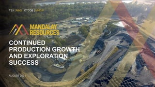 CONTINUED
PRODUCTION GROWTH
AND EXPLORATION
SUCCESS
AUGUST 2021
TSX | MND OTCQB | MNDJF
 