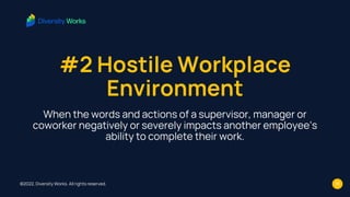 #2 Hostile Workplace
Environment
When the words and actions of a supervisor, manager or
coworker negatively or severely im...