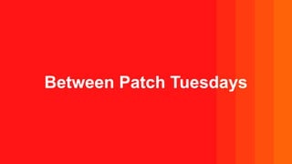 Between Patch Tuesdays
 