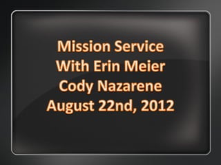 Missionary Service w/Erin Meier - August 22nd, 2012