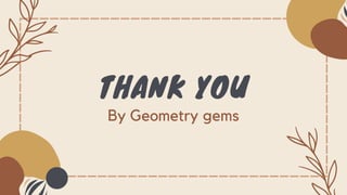 THANK YOU
By Geometry gems
 