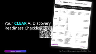 Webinar Earn Trust in AI Discovery with Search, Social, and Media
70
Your CLEAR AI Discovery
Readiness Checklist
 