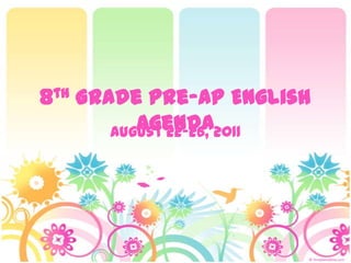 8th Grade Pre-AP English
          Agenda2011
       August 22-26,
 