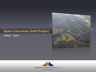 Spain Corcoesto Gold Project
Galicia - Spain

 