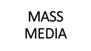 MASS
MEDIA
 