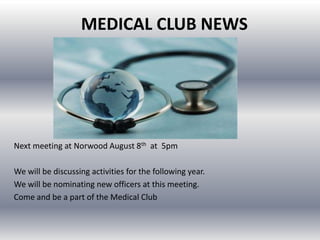 MEDICAL CLUB NEWS




Next meeting at Norwood August 8th at 5pm

We will be discussing activities for the following year.
We will be nominating new officers at this meeting.
Come and be a part of the Medical Club
 