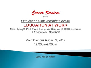 Main Campus August 2, 2012
     12:30pm-2:30pm



      Let’s Get to Work!
 