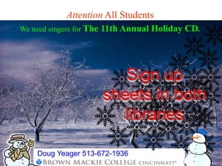 Attention All Students
We need singers for The   11th Annual Holiday CD.




                             Sign up
                          sheets in both
                             libraries

     Doug Yeager 513-672-1936
 