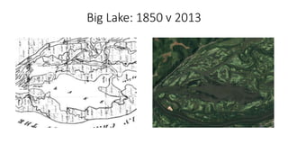 Big Lake: 1850 v 2013
 