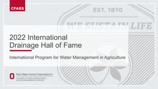 2022 International
Drainage Hall of Fame
International Program for Water Management in Agriculture
 