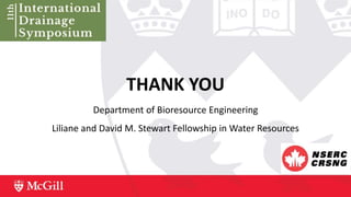 THANK YOU
Department of Bioresource Engineering
Liliane and David M. Stewart Fellowship in Water Resources
 
