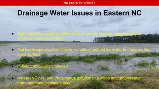 Drainage Water Issues in Eastern NC
● High intensity coastal rainfall events on poorly drained soils can cause
excessive s...