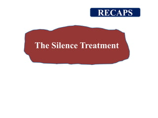The Silence Treatment
RECAPS
 