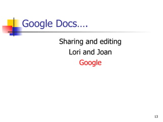 Google Docs…. Sharing and editing Lori and Joan Google 