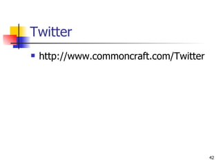Twitter  http://www.commoncraft.com/Twitter 