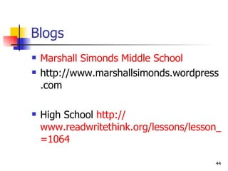 Blogs Marshall Simonds Middle School  http://www.marshallsimonds.wordpress.com High School  http:// www.readwritethink.org/lessons/lesson_view.asp?id =1064 