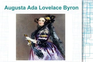 Augusta Ada Lovelace Byron
 