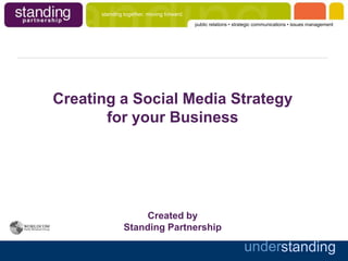 Creating a Social Media Strategy for your BusinessCreated by Standing Partnership 