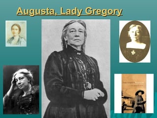 Augusta, Lady GregoryAugusta, Lady Gregory
 