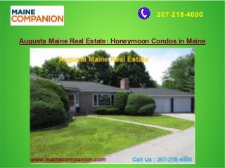 207-218-4000
Augusta Maine Real Estate: Honeymoon Condos in Maine
 