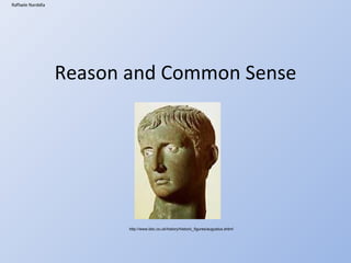 Reason and Common Sense Raffaele Nardella http://www.bbc.co.uk/history/historic_figures/augustus.shtml 