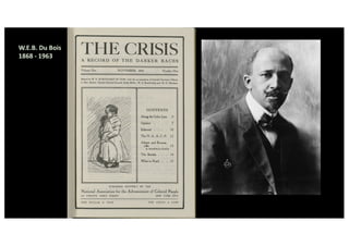 W.E.B. Du Bois
1868 - 1963
 