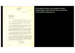 In his reply to du Bois, one committee member,
Gamble Rogers, said he did not take an active part
in the decision making process
 