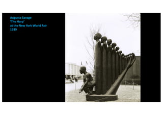 Augusta Savage
‘The Harp’
at the New York World Fair
1939
 